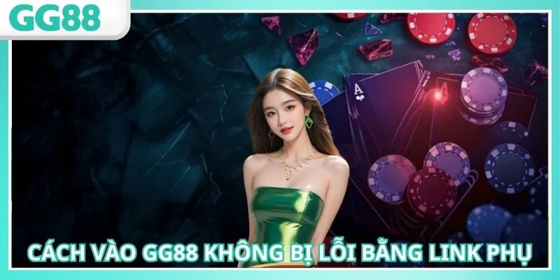 Cách Vào GG88 Không Bị Lỗi, Mang Đến Trải Nghiệm Trọn Vẹn 2 Cách vào GG88 không bị lỗi bằng link phụ vô cùng linh hoạt