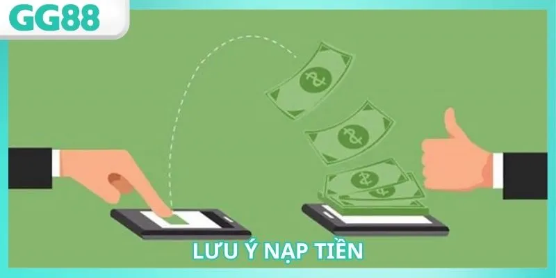 Lưu ý quan trọng khi nạp tiền tài khoản GG88 cần nắm rõ