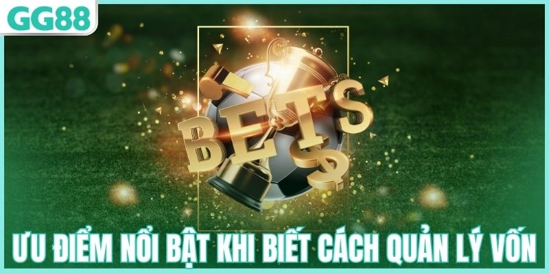 Ưu điểm nổi bật khi biết cách quản lý vốn cá cược